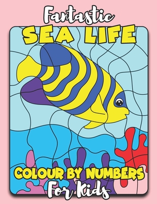 Fantastic Sea Life Color By Number for Kids: 50 Sea Animals Including Shark, Turtle, Octopus, Seal, Starfish, Lobster, Crab, Dolphin, Seahorse... (Sea ... Ages 4-8, Boys and Girls, Fun Early Learning)