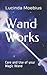 Wand Works: Care and Use of your Magic Wand