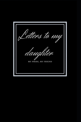 letters to my daughter: MY PRIDE, MY FRIEND