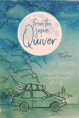 From the Same Quiver: A Confessional Tale of Wanderlust, Friendship and the Pursuit of Self-Identity