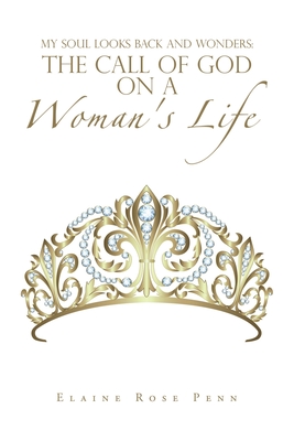 My Soul Looks Back and Wonders: The Call of God on a Woman's Life