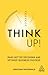 Think Up!: Make Better Deci...