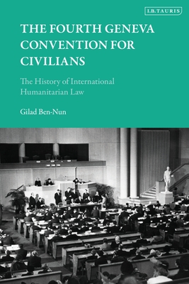 The Fourth Geneva Convention for Civilians: The History of International Humanitarian Law (Hardcover)