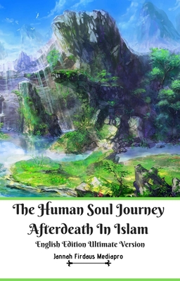 The Human Soul Journey Afterdeath In Islam English Edition Ultimate Version