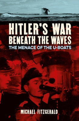Hitler's War Beneath the Waves: The Menace of the U-Boats (Paperback)