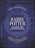 The Unofficial Harry Potter Who's Who in the Wizarding World: A complete character guide to the Harry Potter Universe