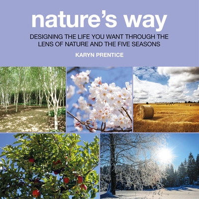 Nature's Way: Designing the Life You Want Through the Lens of Nature and the Five Seasons (ebook)