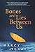 Bones and Lies Between Us by Marcy McKay Bones and Lies Between Us by Marcy McKay