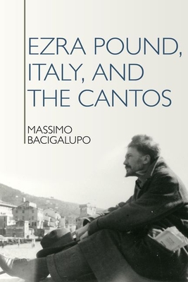 Ezra Pound, Italy, and the Cantos (Clemson University Press: The Ezra Pound Center for Literature Book Series, 4)