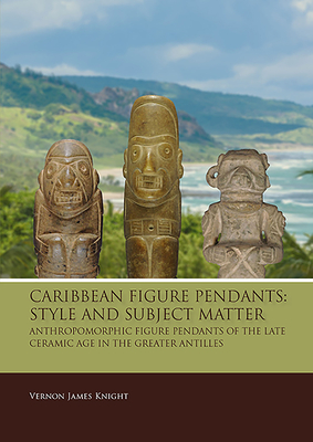 Caribbean Figure Pendants: Style and Subject Matter: Anthropomorphic figure pendants of the late Ceramic Age in the Greater Antilles (Taboui)
