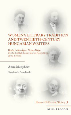 Women's Literary Tradition and Twentieth-Century Hungarian Writers Renée Erdős, Ágnes Nemes Nagy, Minka Czóbel, Ilona Harmos Kosztolányi, Anna Lesznai (ebook)
