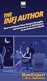 The INFJ Author: How to Embrace Your Unique Strengths and Succeed as an INFJ Writer in an Extrovert's World