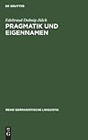 Pragmatik und Eigennamen: Untersuchungen zur Theorie und Praxis der Kommunikation mit Eigennamen besonders von Zuchttieren (Reihe Germanistische Linguistik, 9) (German Edition)