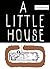 A Little House