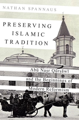 Preserving Islamic Tradition: Abu Nasr Qursawi and the Beginnings of Modern Reformism (Hardcover)