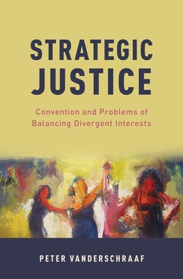 Strategic Justice: Convention and Problems of Balancing Divergent Interests (Oxford Moral Theory)