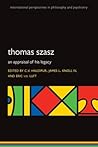 Thomas Szasz: An appraisal of his legacy (International Perspectives in Philosophy and Psychiatry)