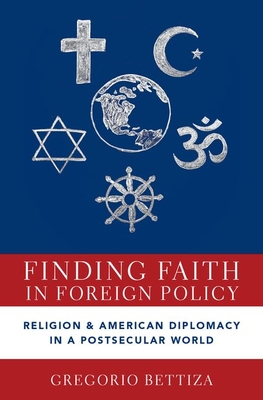 Finding Faith in Foreign Policy: Religion and American Diplomacy in a Postsecular World (Hardcover)