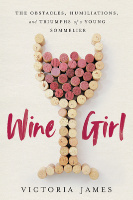 Wine Girl: The Trials and Triumphs of America’s Youngest Sommelier – A Powerful Memoir of Women, Abuse, and Hospitality
