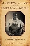 Slavery and Class in the American South: A Generation of Slave Narrative Testimony, 1840-1865 Slavery and Class in the American South: A Generation of Slave Narrative Testimony, 1840-1865