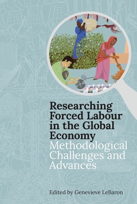 Researching Forced Labour in the Global Economy: Methodological Challenges and Advances - Proceedings of the British Academy 220