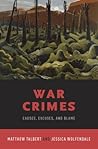 War Crimes: Causes, Excuses, and Blame War Crimes: Causes, Excuses, and Blame