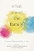 What About the Family? by Hilde Lindemann