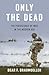Only the Dead: The Persiste...