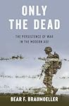 Only the Dead by Bear F. Braumoeller