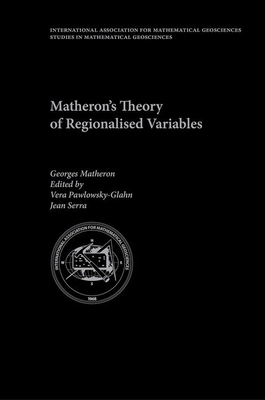 Matheron's Theory of Regionalised Variables (International Association for Mathematical Geology Studies in Mathematical Geology)