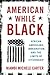 American While Black: African Americans, Immigration, and the Limits of Citizenship