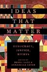 Ideas That Matter: Democracy, Justice, Rights Ideas That Matter: Democracy, Justice, Rights