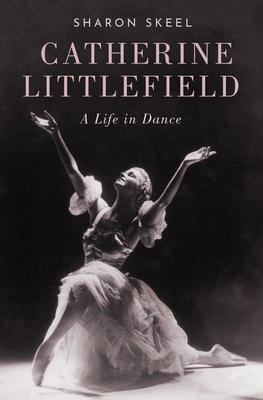Catherine Littlefield: A Life in Dance (Hardcover)