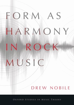 Form as Harmony in Rock Music (Oxford Studies in Music Theory)