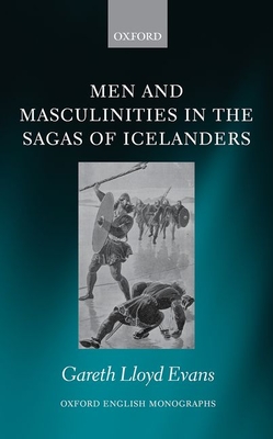 Men and Masculinities in the Sagas of Icelanders (Oxford English Monographs)