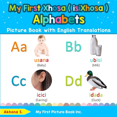 My First Xhosa ( isiXhosa ) Alphabets Picture Book with English Translations: Bilingual Early Learning & Easy Teaching Xhosa ( isiXhosa ) Books for ... Basic Xhosa ( isiXhosa ) words for Children)