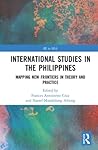 International Studies in the Philippines: Mapping New Frontiers in Theory and Practice (International Relations in Southeast Asia)