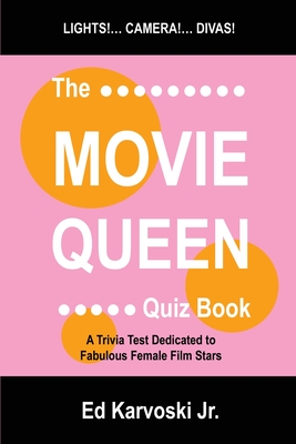 The Movie Queen Quiz Book: A Trivia Test Dedicated to Fabulous Female Film Stars