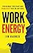 Work Energy: Finish Everything You Start and Fearlessly Take On Any Goal