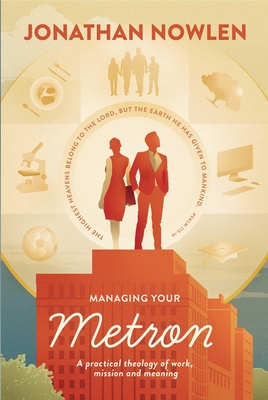 Managing Your Metron: A practical theology of work, mission, and meaning (Kindle Edition)