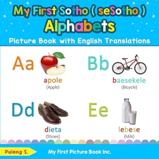 My First Sotho ( seSotho ) Alphabets Picture Book with English Translations: Bilingual Early Learning & Easy Teaching Sotho ( seSotho ) Books for Kids ... Basic Sotho ( seSotho ) words for Children)