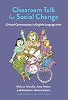 Classroom Talk for Social Change: Critical Conversations in English Language Arts