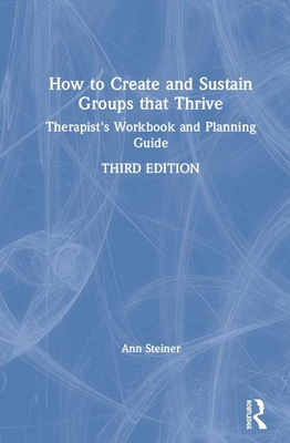 How to Create and Sustain Groups that Thrive: Therapist's Workbook and Planning Guide