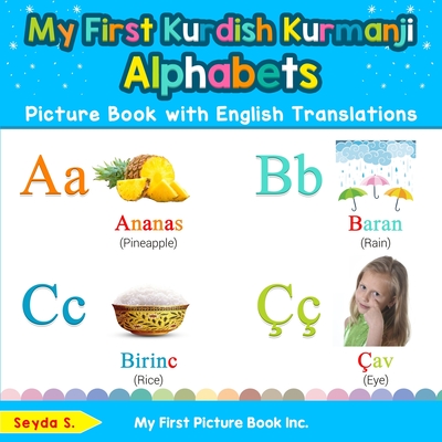My First Kurdish Kurmanji Alphabets Picture Book with English Translations: Bilingual Early Learning & Easy Teaching Kurdish Kurmanji Books for Kids (Teach & Learn Basic Kurdish words for Children)
