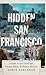 Hidden San Francisco: A Gui...