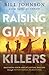Raising Giant-Killers: Releasing Your Child's Divine Destiny through Intentional Parenting