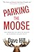 Parking the Moose: One American's Epic Quest to Uncover His Incredible Canadian Roots