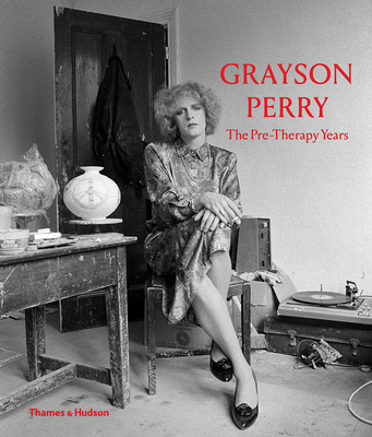 Grayson Perry: The Pre-Therapy Years (Hardcover)