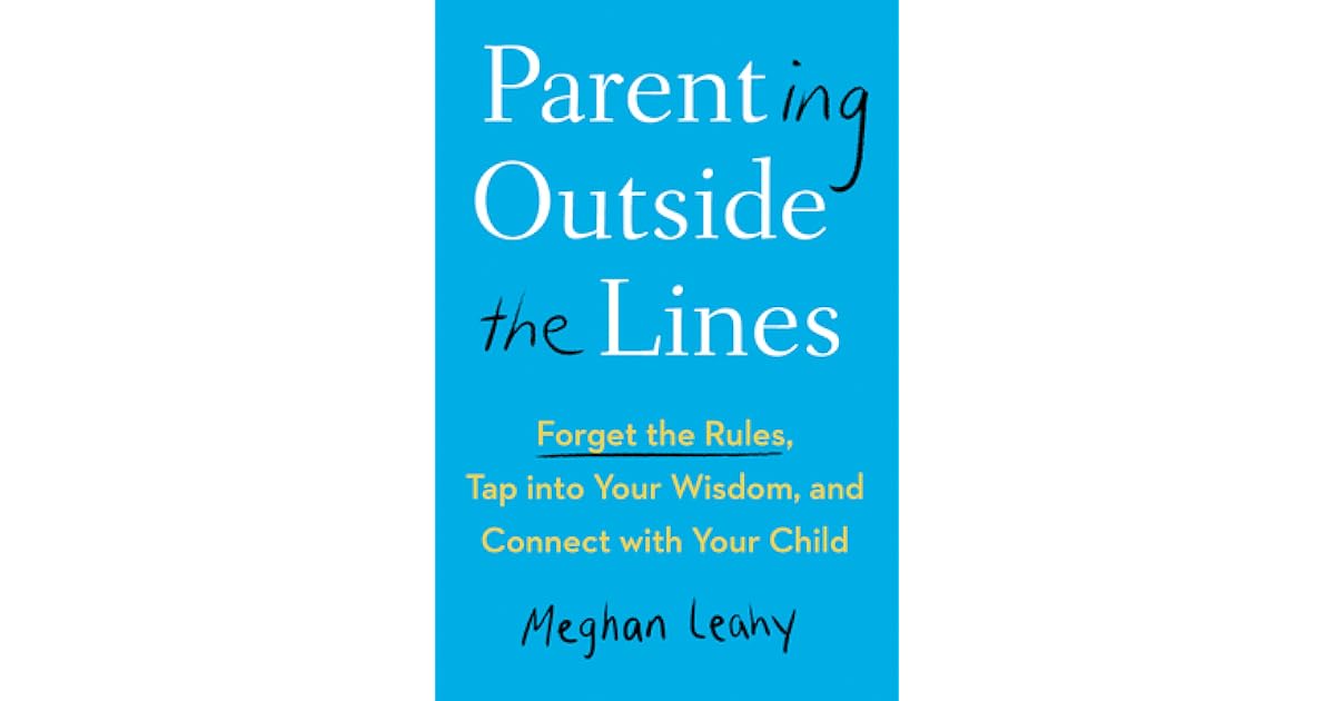 Parenting Outside the Lines: Forget the Rules, Tap Into ...