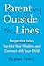 Parenting Outside the Lines: Forget the Rules, Tap into Your Wisdom, and Connect with Your Child
